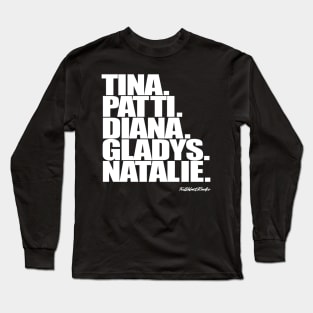 Tina,Patti,Diana,Gladys,Natalie. Long Sleeve T-Shirt